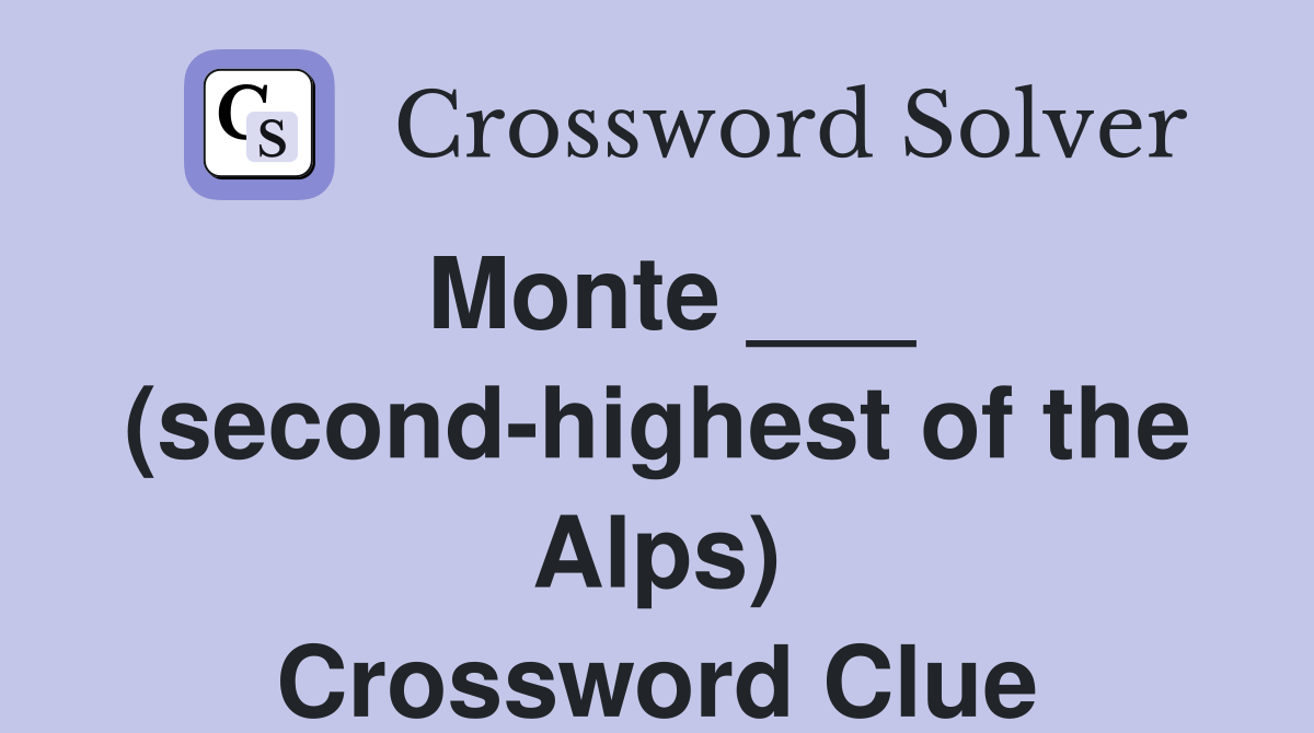 Monte ___ (secondhighest of the Alps) Crossword Clue Answers